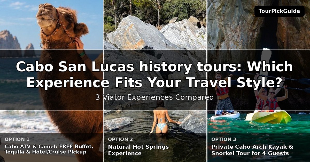 Cabo San Lucas history tours – three Viator experiences compared
