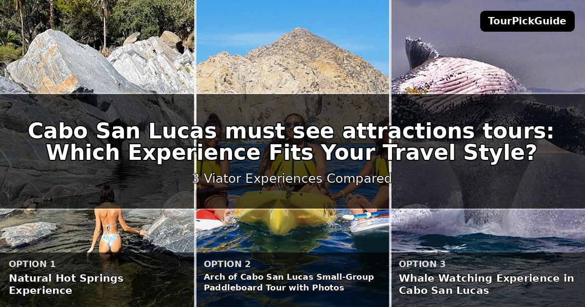 Cabo San Lucas must see attractions tours – three Viator experiences compared