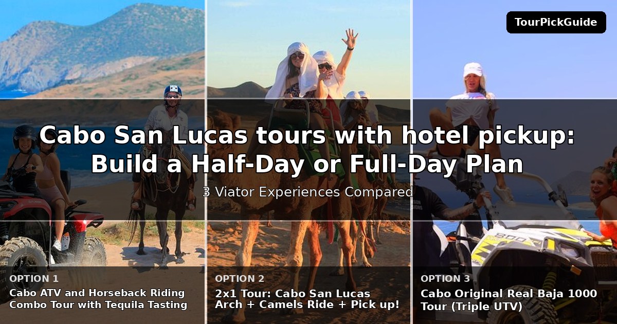 Cabo San Lucas tours with hotel pickup – three Viator experiences compared