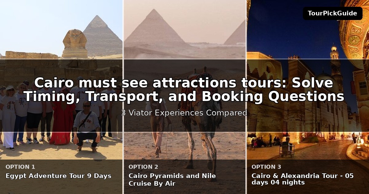 Cairo must see attractions tours – three Viator experiences compared