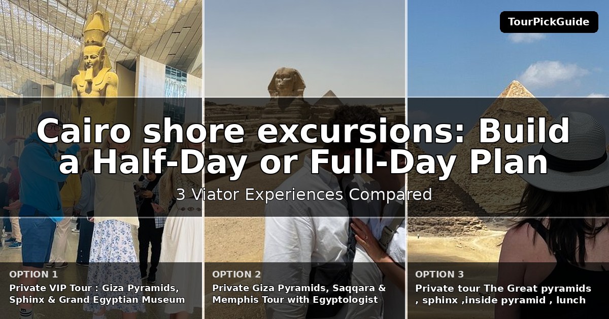 Cairo shore excursions – three Viator experiences compared