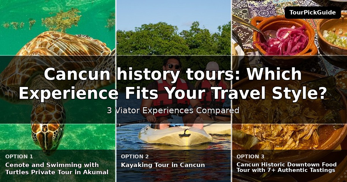 Cancun history tours – three Viator experiences compared