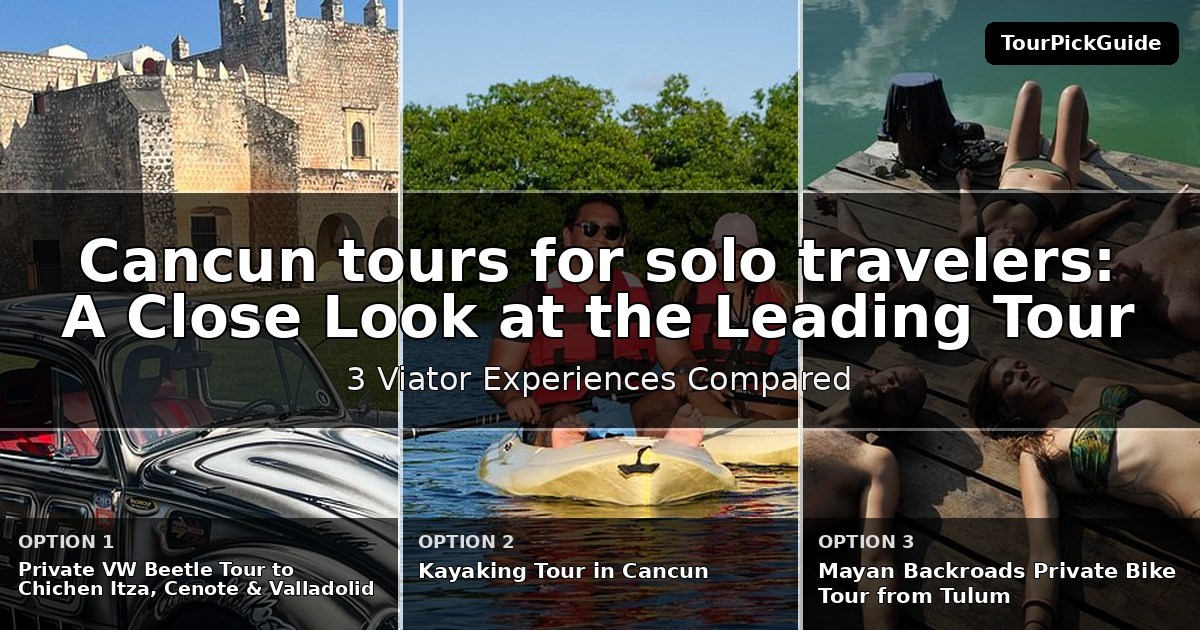 Cancun tours for solo travelers – three Viator experiences compared