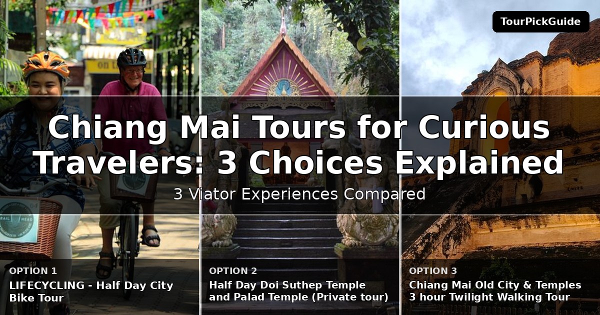Chiang Mai tours for curious travelers – three Viator experiences compared