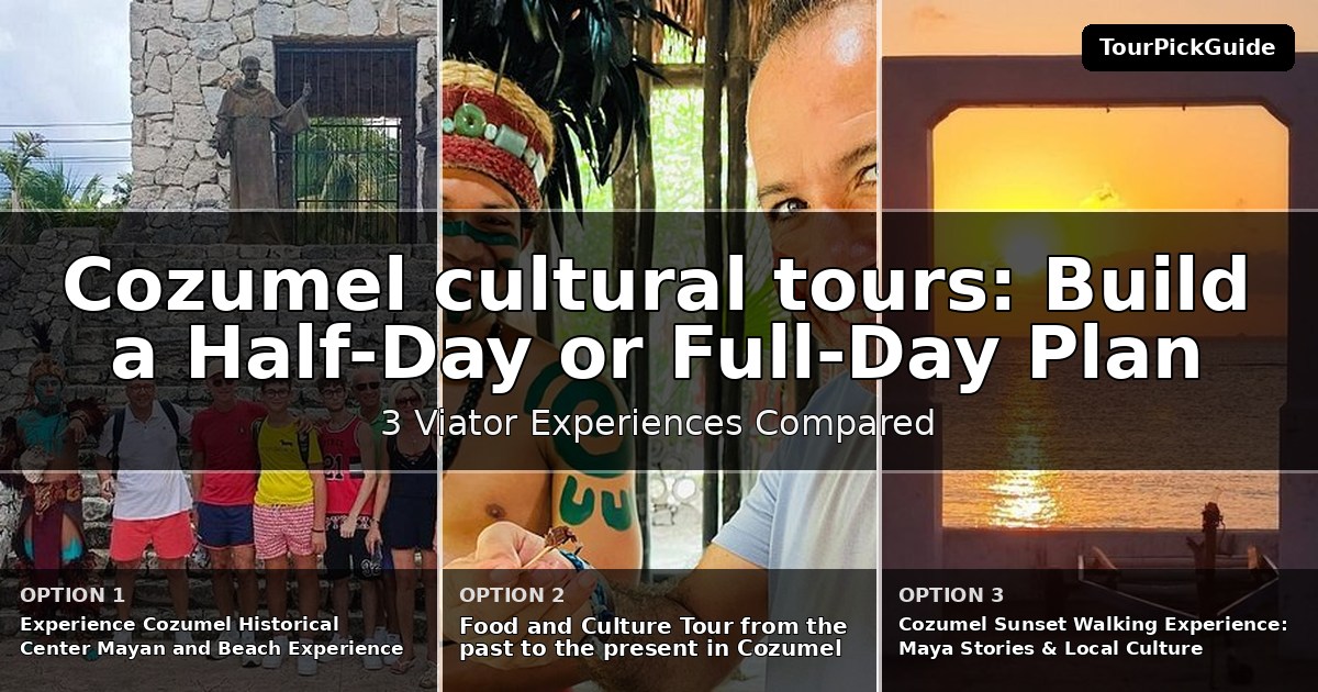 Cozumel cultural tours – three Viator experiences compared