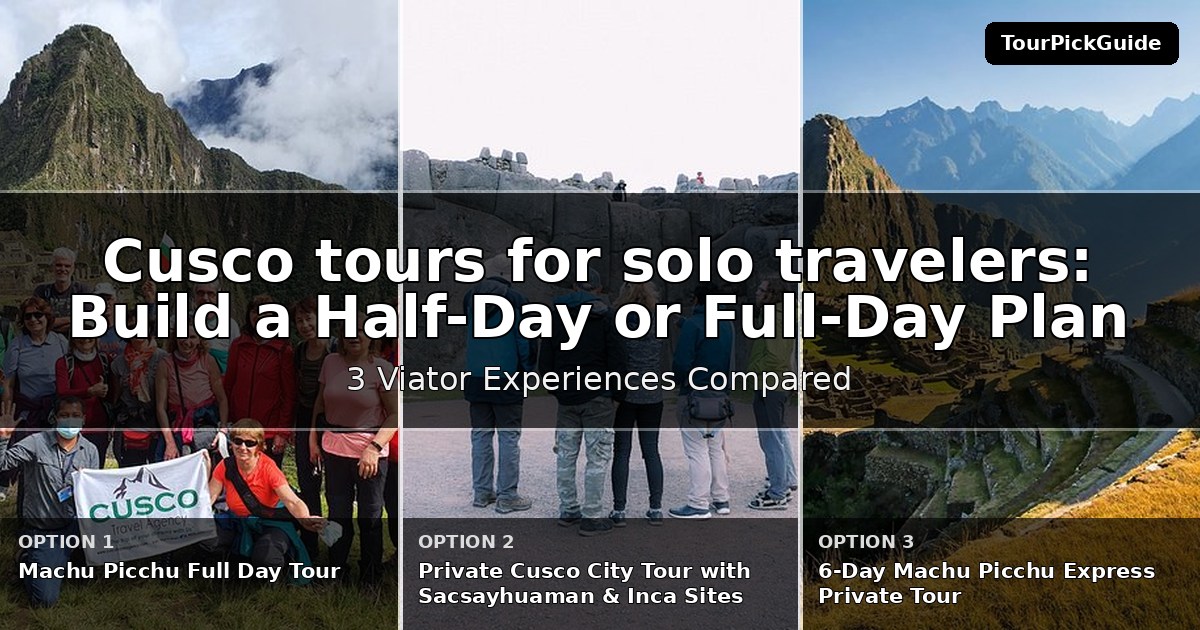 Cusco tours for solo travelers – three Viator experiences compared