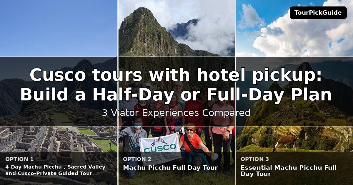 Cusco tours with hotel pickup – three Viator experiences compared