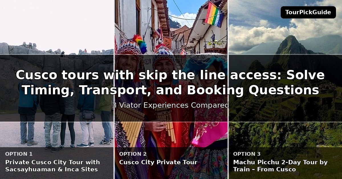 Cusco tours with skip the line access – three Viator experiences compared