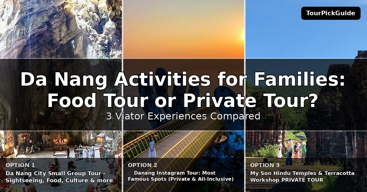 Da Nang activities for families – three Viator experiences compared