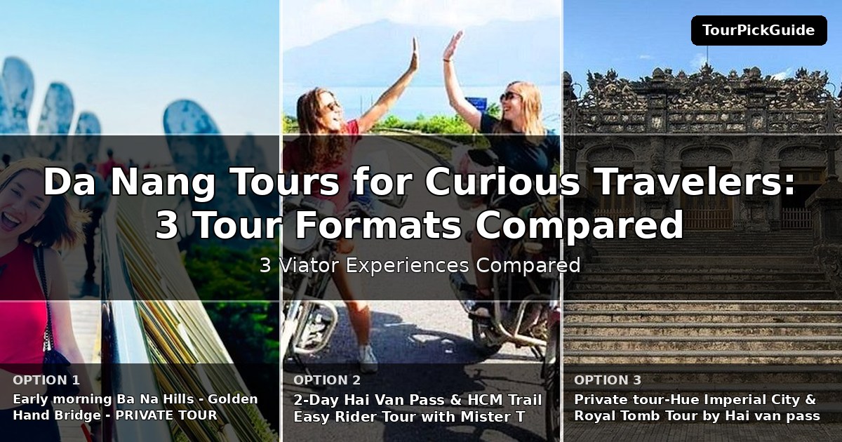 Da Nang tours for curious travelers – three Viator experiences compared