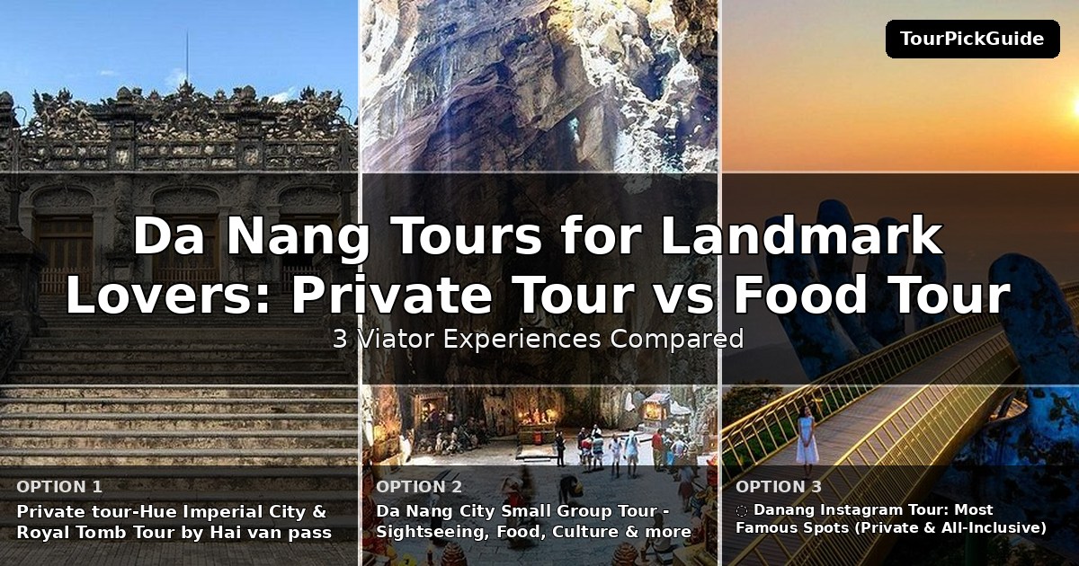 Da Nang tours for landmark lovers – three Viator experiences compared