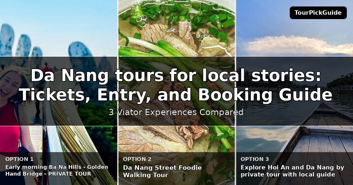 Da Nang tours for local stories – three Viator experiences compared