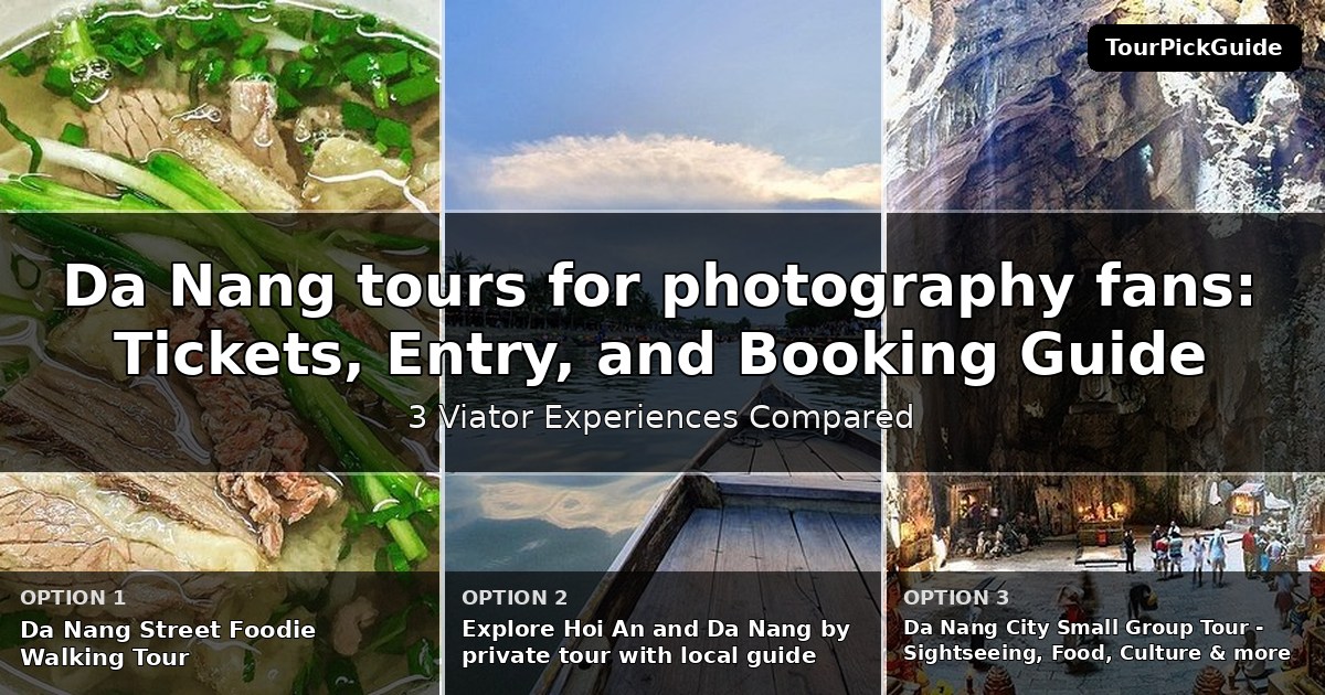 Da Nang tours for photography fans – three Viator experiences compared