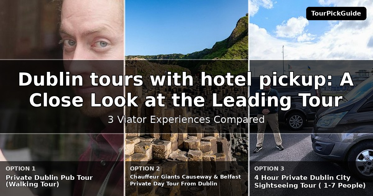 Dublin tours with hotel pickup – three Viator experiences compared