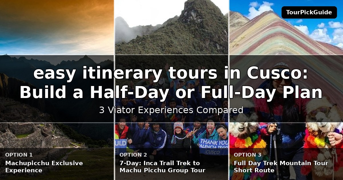 easy itinerary tours in Cusco – three Viator experiences compared