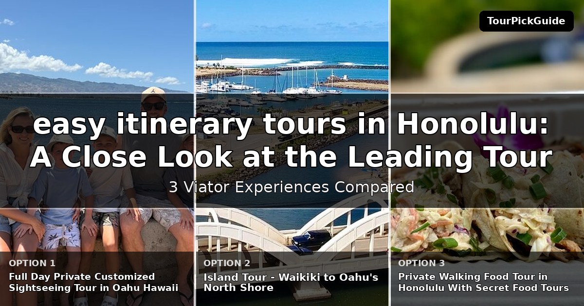 easy itinerary tours in Honolulu – three Viator experiences compared