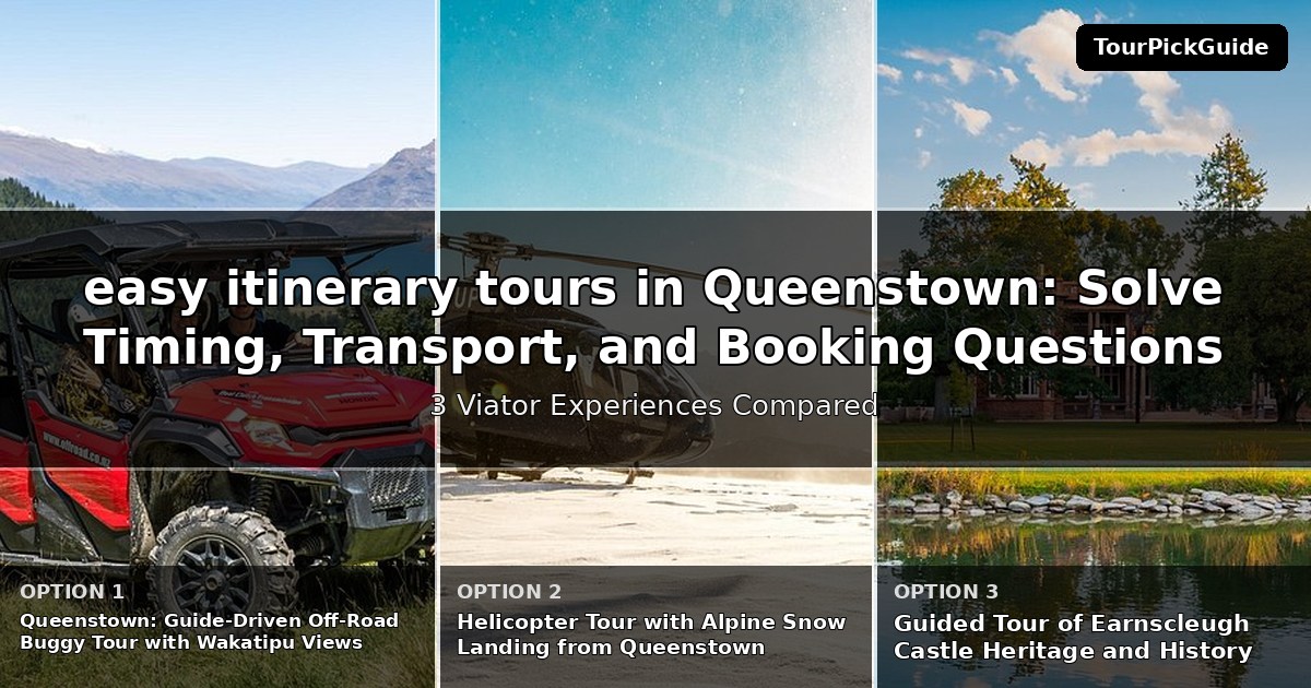 easy itinerary tours in Queenstown – three Viator experiences compared