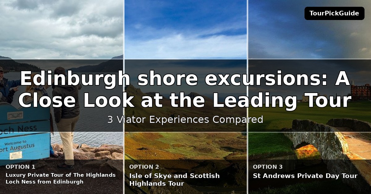 Edinburgh shore excursions – three Viator experiences compared