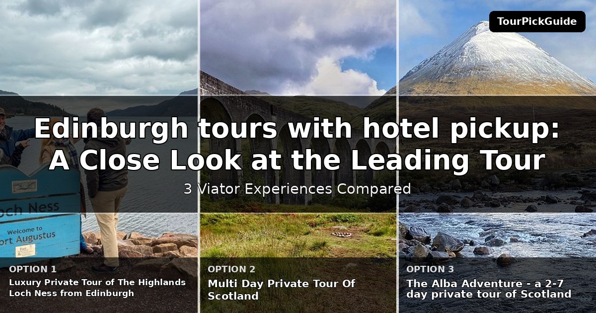 Edinburgh tours with hotel pickup – three Viator experiences compared