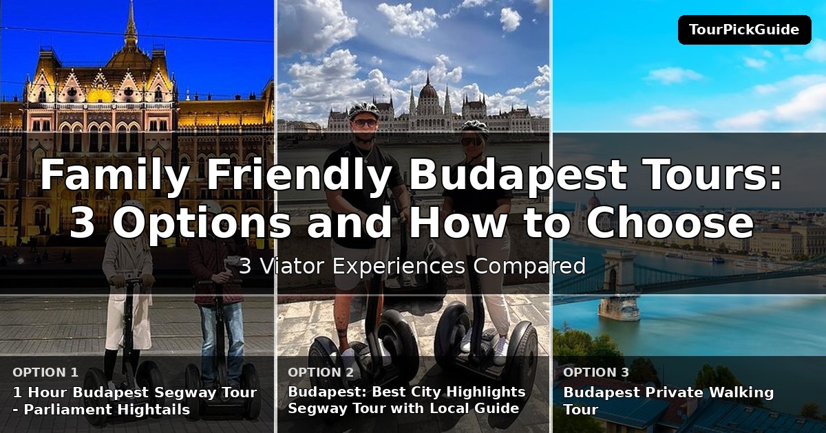 family friendly Budapest tours – three Viator experiences compared