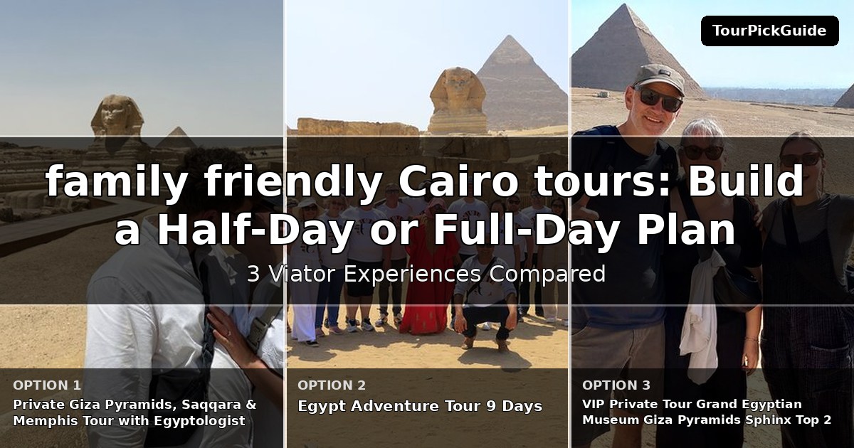 family friendly Cairo tours – three Viator experiences compared