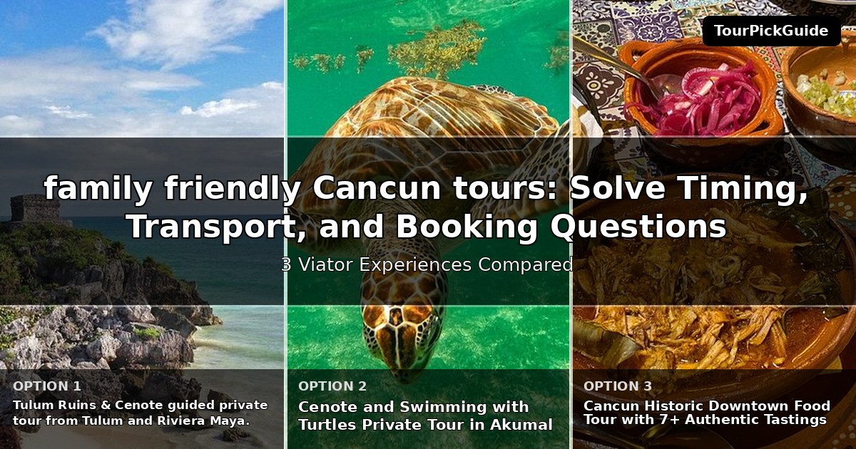 family friendly Cancun tours – three Viator experiences compared