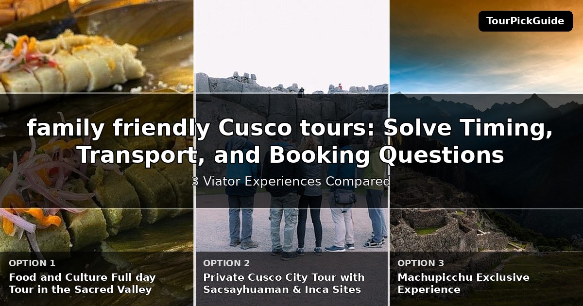 family friendly Cusco tours – three Viator experiences compared