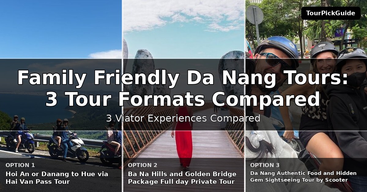 family friendly Da Nang tours – three Viator experiences compared