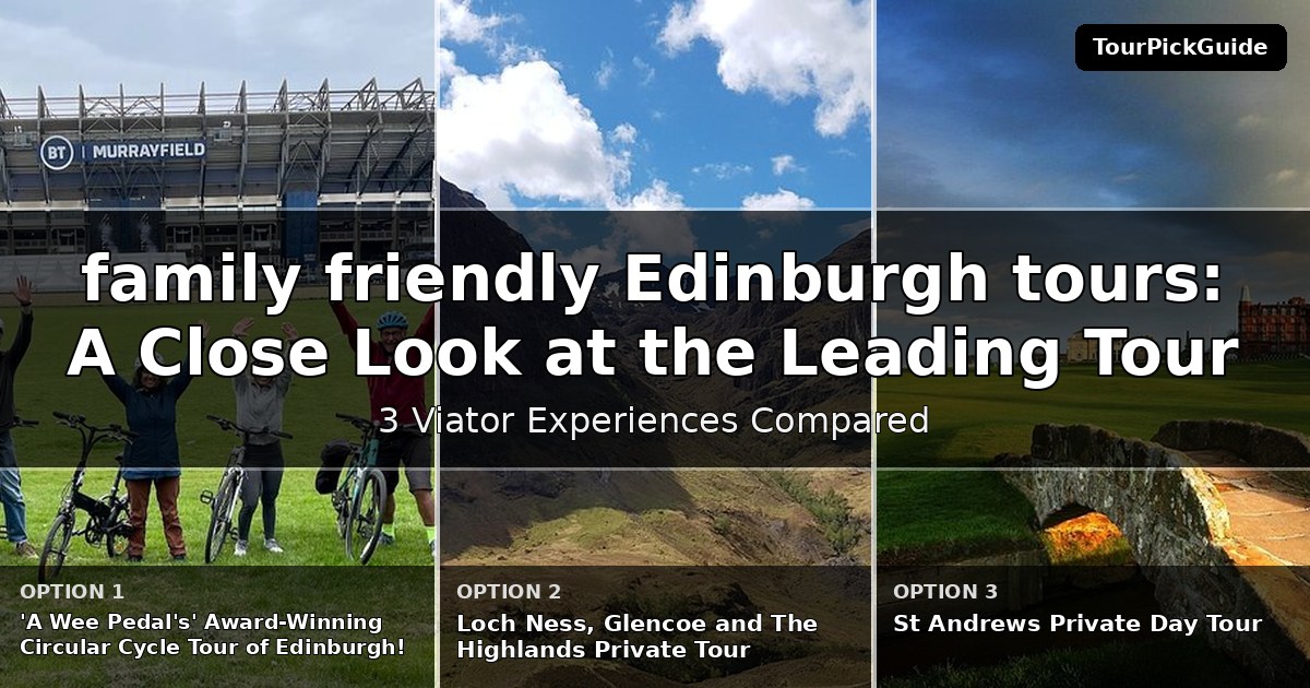 family friendly Edinburgh tours – three Viator experiences compared