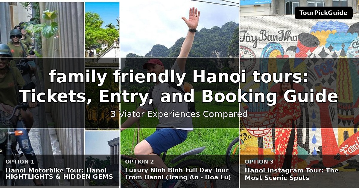 family friendly Hanoi tours – three Viator experiences compared