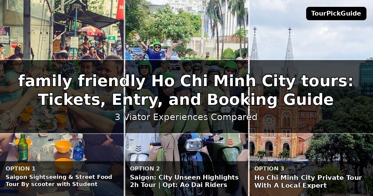 family friendly Ho Chi Minh City tours – three Viator experiences compared