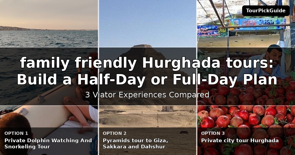family friendly Hurghada tours – three Viator experiences compared