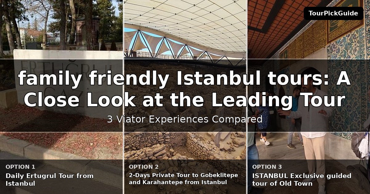 family friendly Istanbul tours – three Viator experiences compared