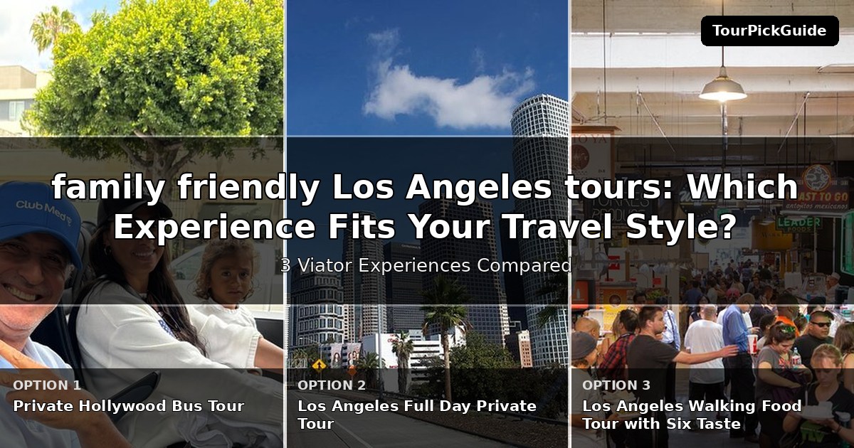 family friendly Los Angeles tours – three Viator experiences compared