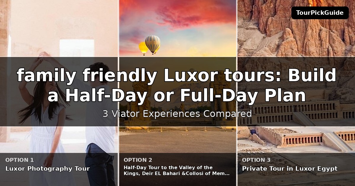 family friendly Luxor tours – three Viator experiences compared