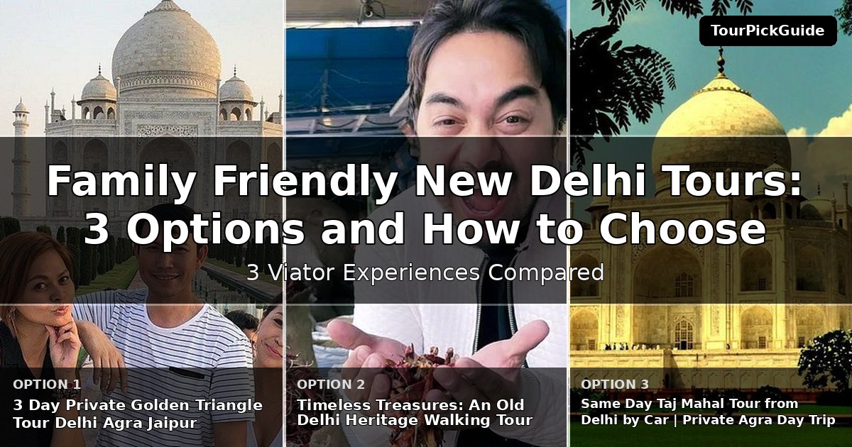family friendly New Delhi tours – three Viator experiences compared