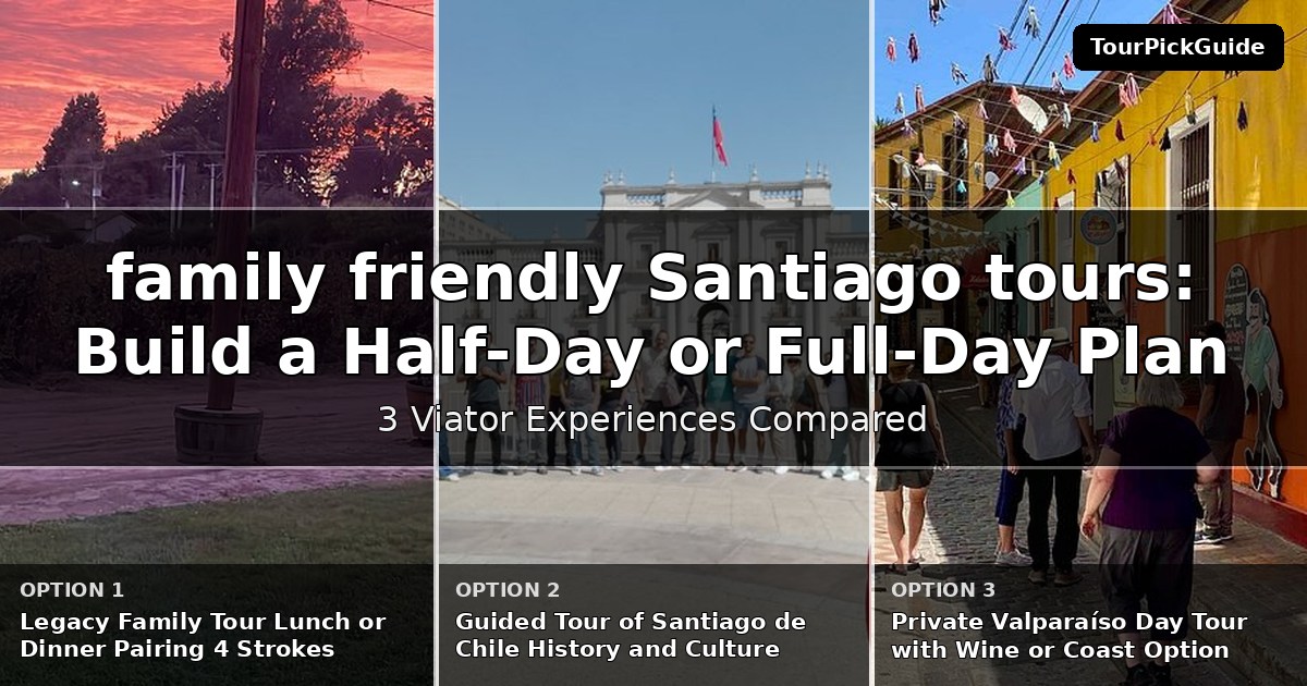 family friendly Santiago tours – three Viator experiences compared