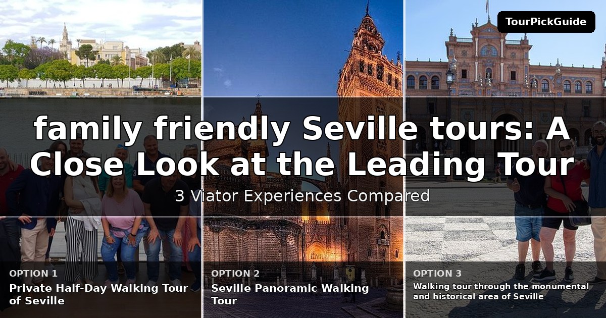 family friendly Seville tours – three Viator experiences compared