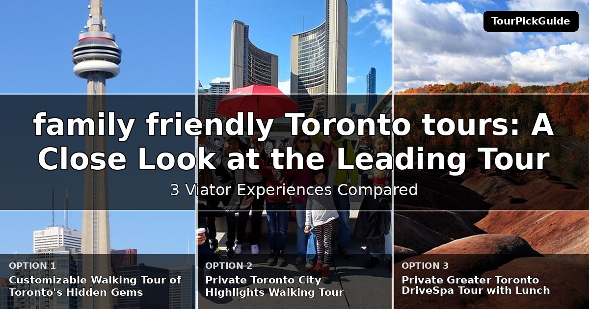 family friendly Toronto tours – three Viator experiences compared