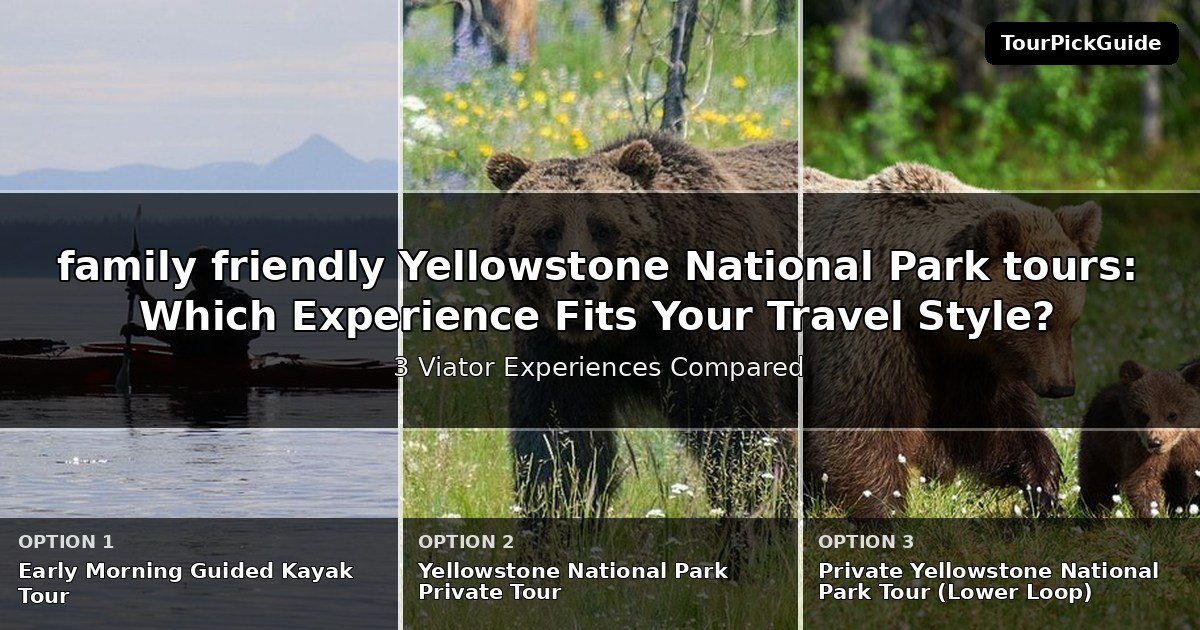 family friendly Yellowstone National Park tours – three Viator experiences compared