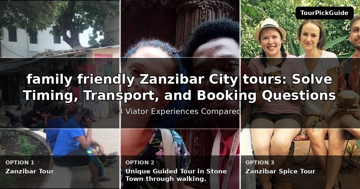 family friendly Zanzibar City tours – three Viator experiences compared