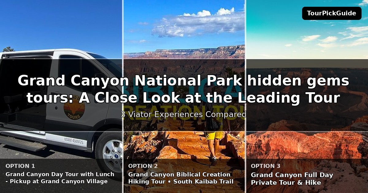 Grand Canyon National Park hidden gems tours – three Viator experiences compared