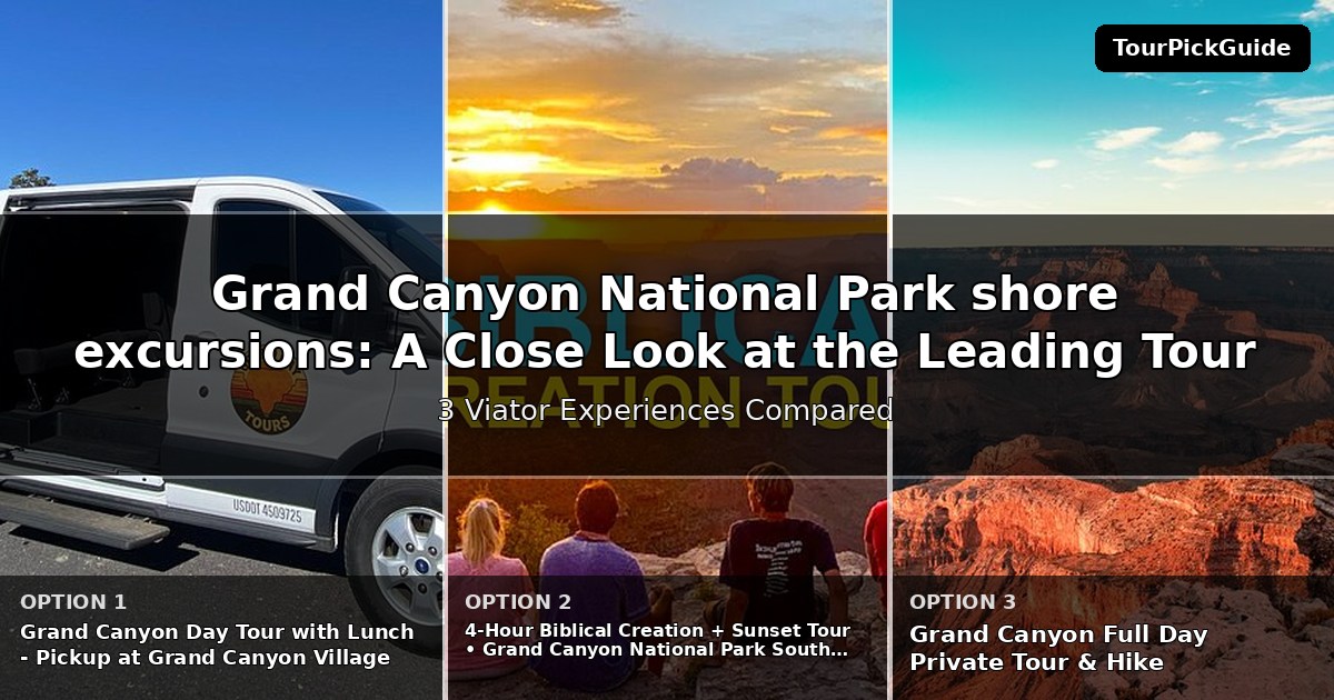 Grand Canyon National Park shore excursions – three Viator experiences compared
