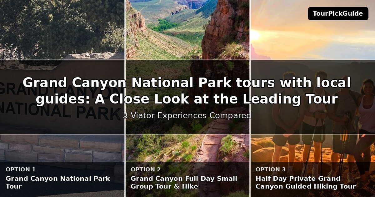 Grand Canyon National Park tours with local guides – three Viator experiences compared