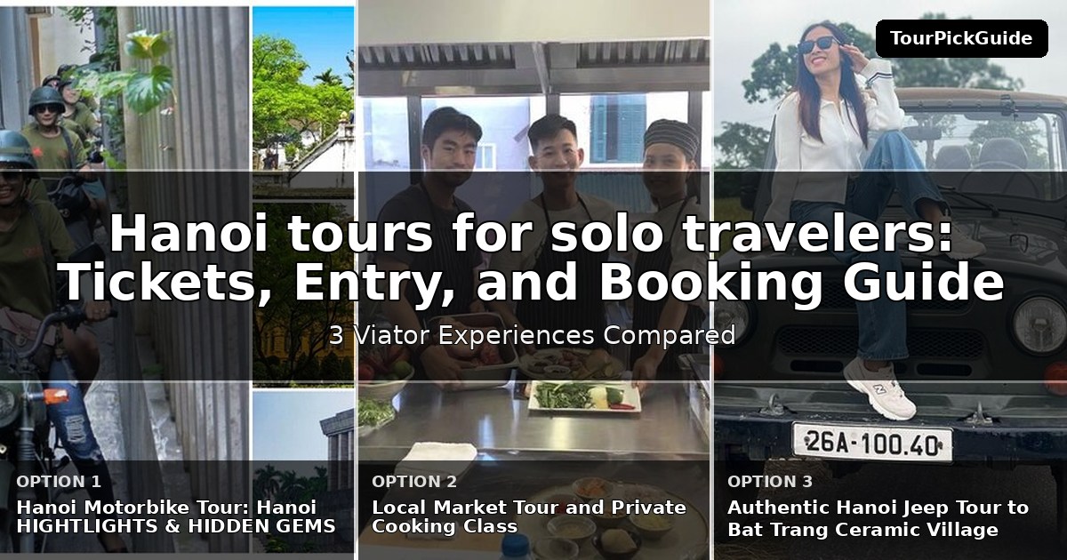 Hanoi tours for solo travelers – three Viator experiences compared