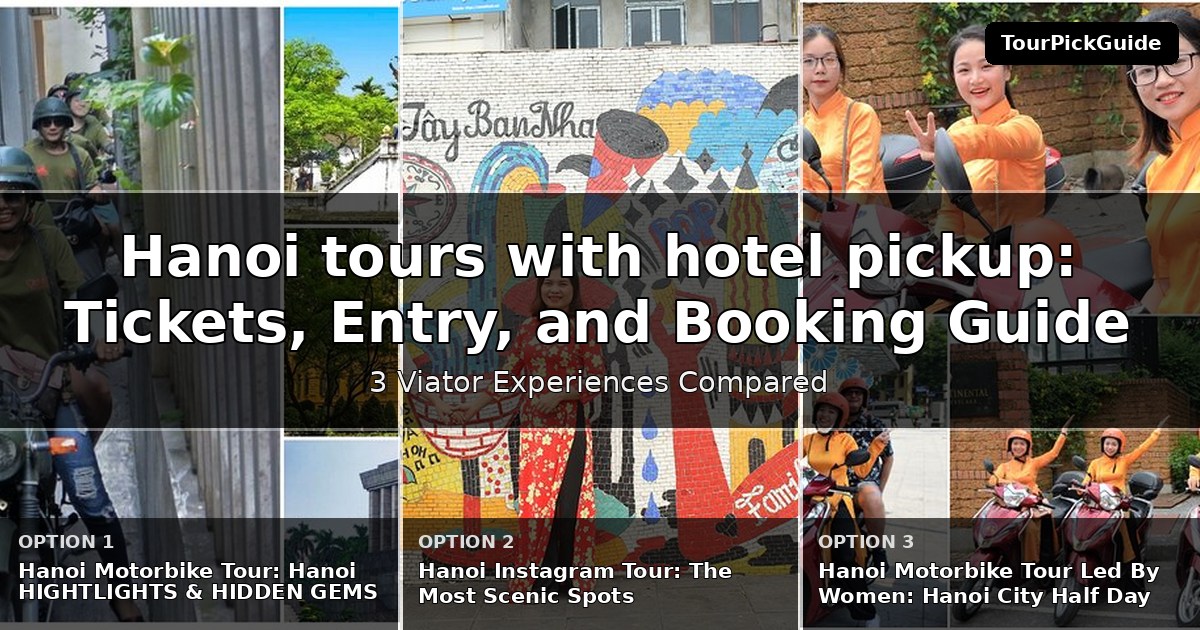 Hanoi tours with hotel pickup – three Viator experiences compared