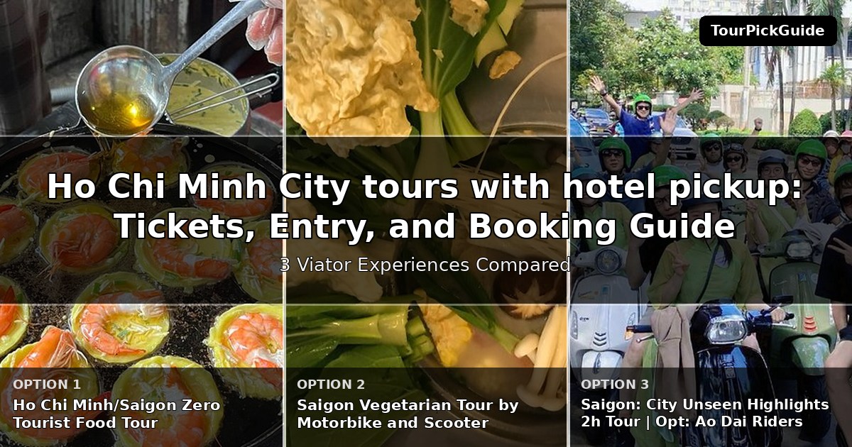 Ho Chi Minh City tours with hotel pickup – three Viator experiences compared