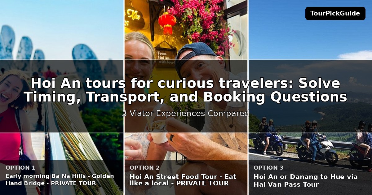 Hoi An tours for curious travelers – three Viator experiences compared
