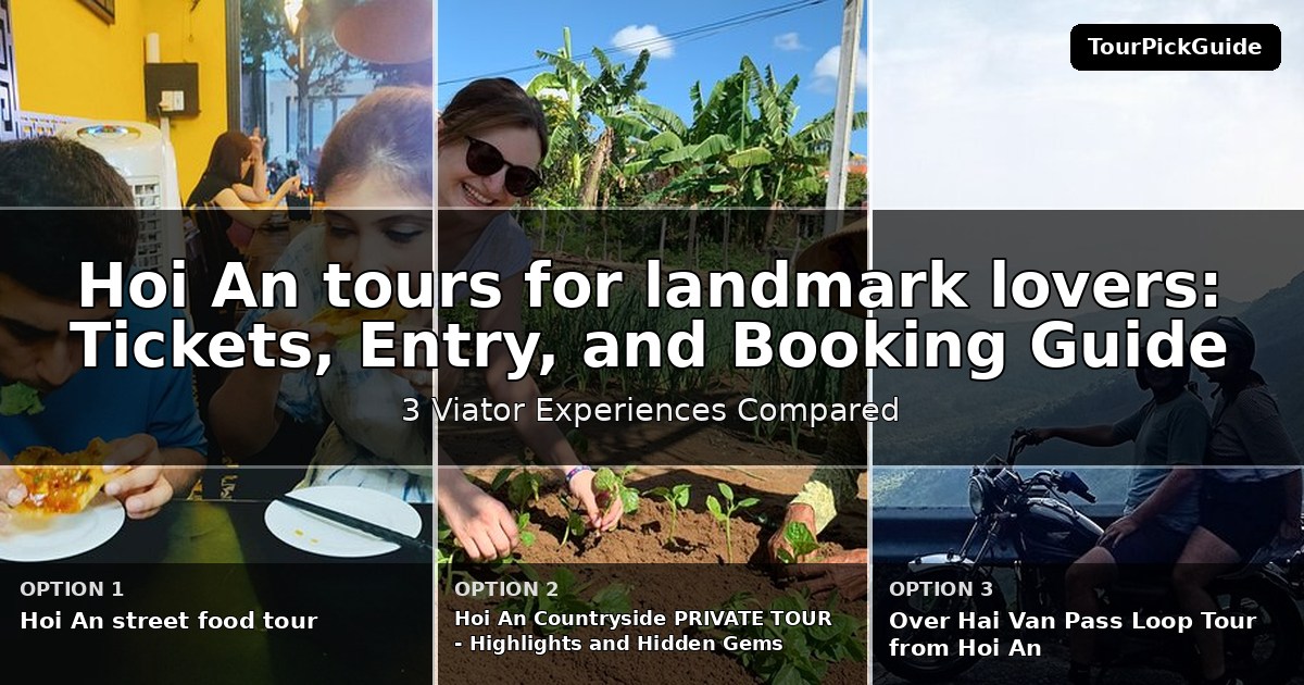 Hoi An tours for landmark lovers – three Viator experiences compared
