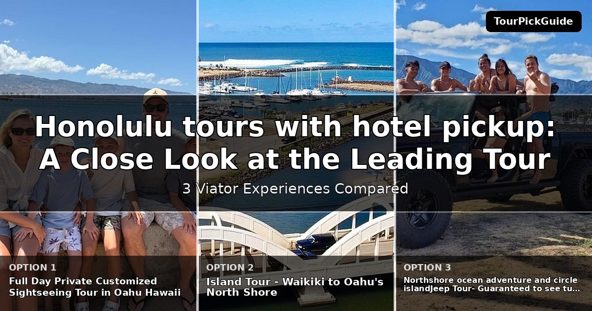 Honolulu tours with hotel pickup – three Viator experiences compared